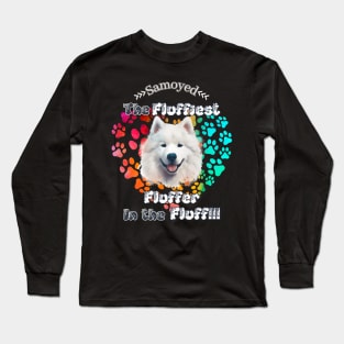 Samoyed: The Fluffiest Fluffer In the Fluff!! Long Sleeve T-Shirt